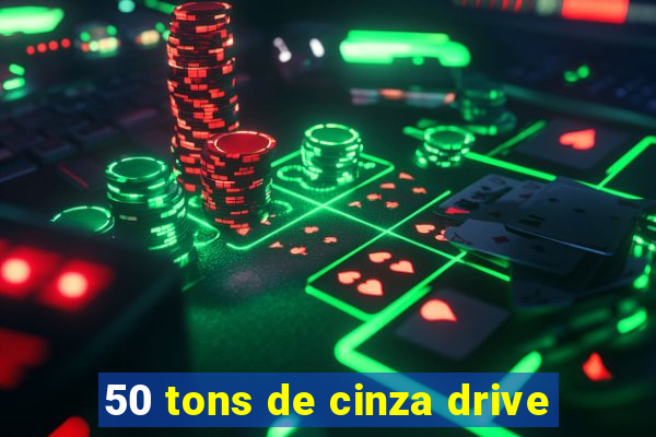 50 tons de cinza drive